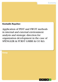 Application of PEST and SWOT methods in internal and external environment analysis and strategic direction for organization development in the case of SPENGLER & FÜRST GMBH & CO KG - Kostadin Ruychev - E-Book