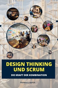 Design Thinking und Scrum im Einklang - Franka S. Hofer - E-Book