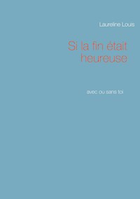 Si la fin était heureuse - Laureline Louis - E-Book