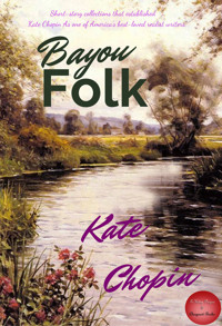 Bayou Folk - Kate Chopin - E-Book