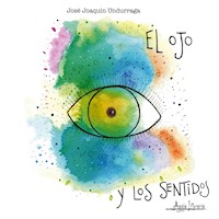 El ojo y los sentidos - José Joaquín Undurraga - E-Book