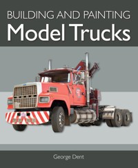 Building and Painting Model Trucks - George Dent - E-Book