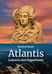 Atlantis, Lemuria und Hyperborea - Manfred Ehmer - E-Book