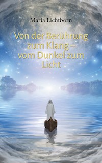 Von der Berührung zum Klang - vom Dunkel zum Licht - Maria Lichtborn - E-Book