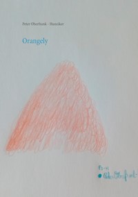 Orangely - Peter Oberfrank-Hunziker - E-Book