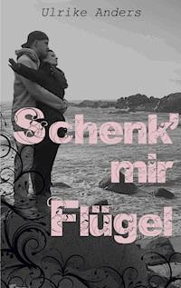 Schenk' mir Flügel - Ulrike Anders - E-Book