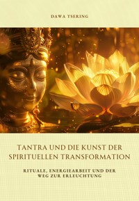 Tantra und die Kunst der spirituellen Transformation - Dawa Tsering - E-Book