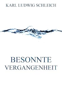 Besonnte Vergangenheit - Karl Ludwig Schleich - E-Book