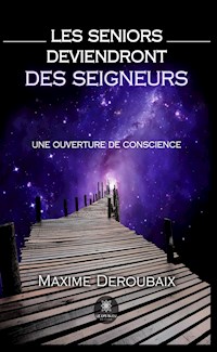 Les Seniors deviendront des Seigneurs - Maxime Deroubaix - E-Book