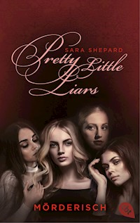 Pretty Little Liars - Mörderisch - Sara Shepard - E-Book