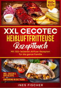 XXL Cecotec Heißluftfritteuse Rezeptbuch - Ines Fischer - E-Book
