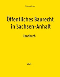Öffentliches Baurecht in Sachsen-Anhalt - Thorsten Franz - E-Book