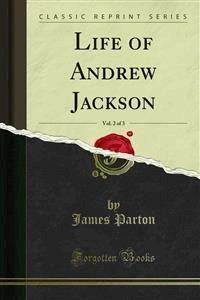 Life of Andrew Jackson - James Parton - E-Book