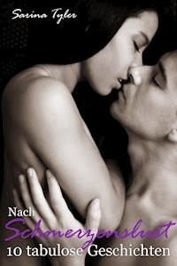 Nach Schmerzenslust - 10 tabulose Geschichten - Sarina Tyler - E-Book