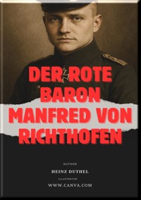 Der Rote Baron Manfred von Richthofen - Heinz Duthel - E-Book