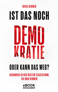 Ist das noch Demokratie oder kann das weg? - Erica Benner - E-Book