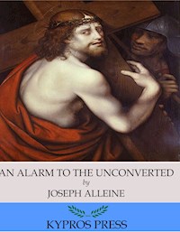 An Alarm to the Unconverted - Joseph Alleine - E-Book