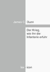 Der Krieg, wie ihn die Infanterie erfuhr - James C. Dunn - E-Book