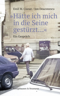»Hätte ich mich in die Seine gestürzt…« - Emil M. Cioran - E-Book