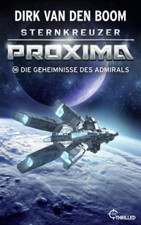 Sternkreuzer Proxima - Die Geheimnisse des Admirals - Dirk van den Boom - E-Book