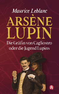 Arsène Lupin und die Gräfin von Cagliostro. Ein Gaunerroman - Leblanc Maurice - E-Book