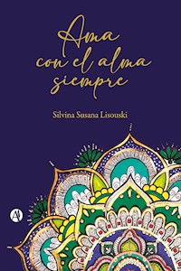 Ama con el alma siempre - Silvina Susana Lisouski - E-Book