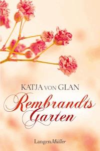 Rembrandts Garten - Katja von Glan - E-Book