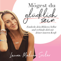 Mögest du glücklich sein. Entdecke dein Höheres Selbst und verbinde dich mit deiner inneren Kraft - Laura Malina Seiler - Hörbuch