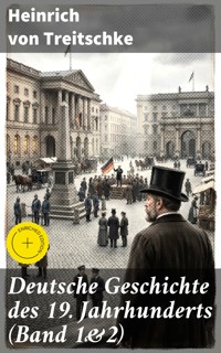 Deutsche Geschichte des 19. Jahrhunderts (Band 1&2) - Heinrich von Treitschke - E-Book