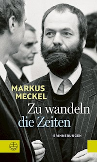 Zu wandeln die Zeiten - Markus Meckel - E-Book