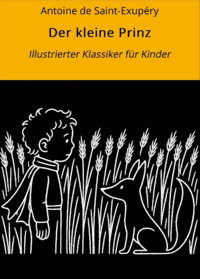 Der kleine Prinz: Illustrierter Klassiker für Kinder - Antoine de Saint-Exupéry - E-Book