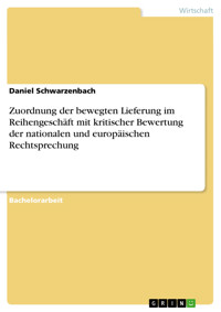 Zuordnung der bewegten Lieferung im Reihengeschäft mit kritischer Bewertung der nationalen und europäischen Rechtsprechung - Daniel Schwarzenbach - E-Book