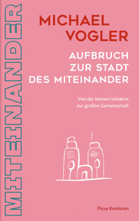 Aufbruch zur Stadt des Miteinander - Michael Vogler - E-Book