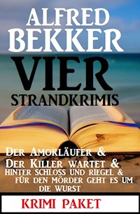 Vier Strandkrimis: Der Amokläufer & Der Killer wartet & Hinter Schloss und Riegel & Für den Mörder geht es um die Wurst - Alfred Bekker - E-Book