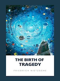 The Birth of Tragedy - Friedrich Nietzsche - E-Book