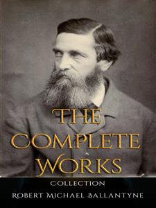 Robert Michael Ballantyne: The Complete Works - Robert Michael Ballantyne - E-Book