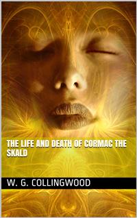 The Life and Death of Cormac the Skald - W. G. Collingwood - E-Book
