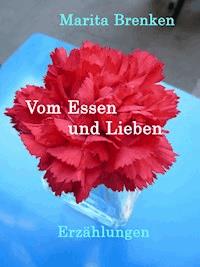 Vom Essen und Lieben - Marita Brenken - E-Book