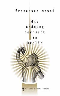 Die Ordnung herrscht in Berlin - Francesco Masci - E-Book
