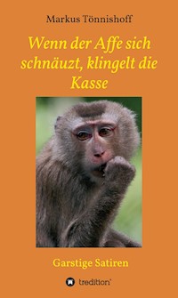Wenn der Affe sich schnäuzt, klingelt die Kasse - Markus Tönnishoff - E-Book