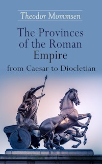 The Provinces of the Roman Empire from Caesar to Diocletian - Theodor Mommsen - E-Book