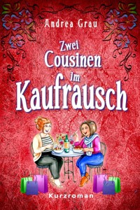 Zwei Cousinen im Kaufrausch - Andrea Grau - kostenlos E-Book