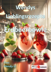 Wendys Lieblingsrezepte - Erdbeerbowle - Wendy G. - E-Book
