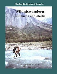 Wildniswandern in Kanada und Alaska - Eberhard Rosenke - E-Book
