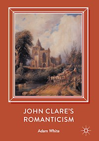 John Clare's Romanticism - Adam White - E-Book