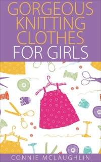 Gorgeous Knitting Clothes for Girls - Connie Mclaughlin - E-Book