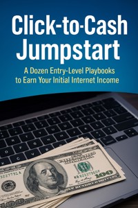 Click‑to‑Cash Jumpstart: A Dozen Entry‑Level Playbooks to Earn Your Initial Internet Income - Harper Winslow - E-Book