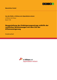 Neugestaltung des Einbürgerungsantrags  mithilfe der rechtlichen Bestimmungen mit dem Ziel der Effizienzsteigerung - Maximilian Feistel - kostenlos E-Book