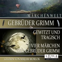 Gewitzt und tragisch - Vier Märchen der Gebrüder Grimm - Gebrüder Grimm - Hörbuch