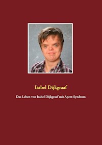 Das Leben von Isabel Dijkgraaf mit Apert-Syndrom - Isabel Dijkgraaf - E-Book